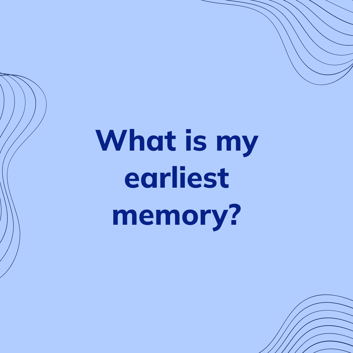 What is my earliest memory? | Clearful