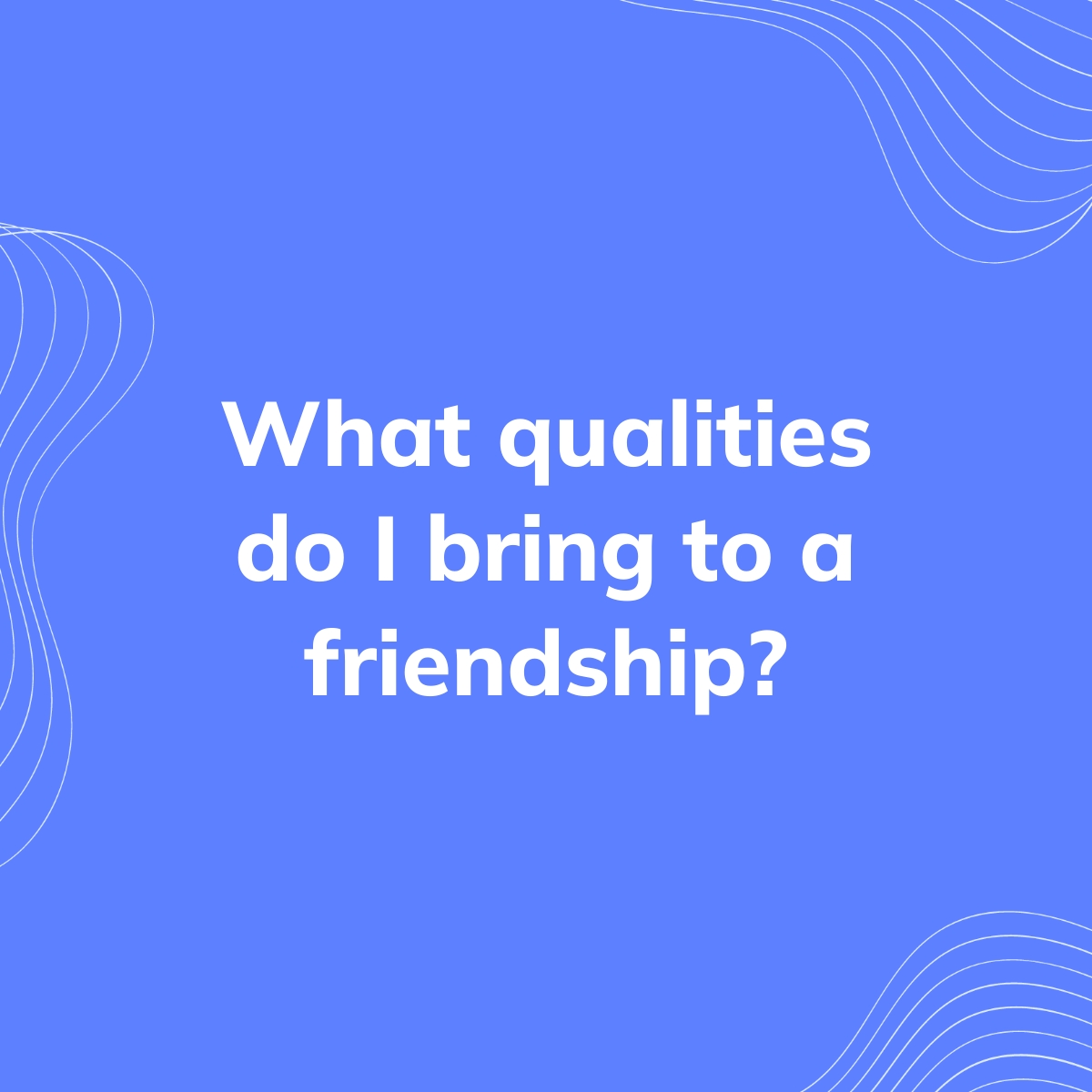 what-qualities-do-i-bring-to-a-friendship-clearful