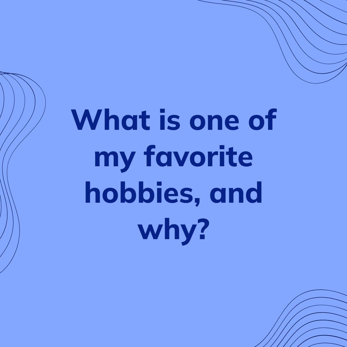 What is one of my favorite hobbies, and why? | Clearful