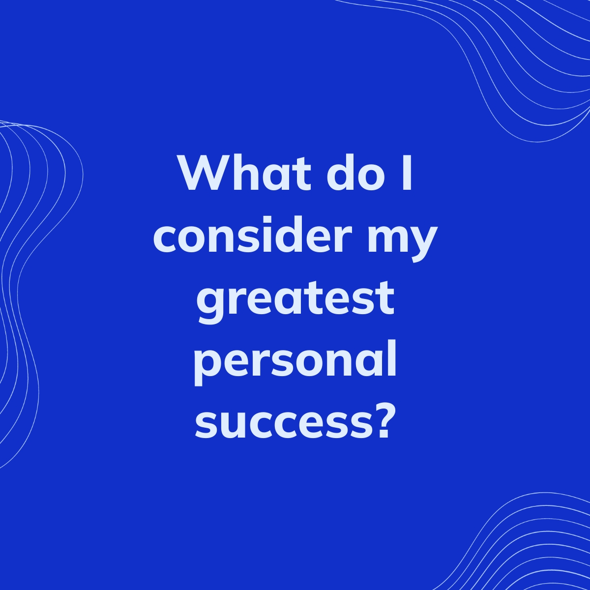 What do I consider my greatest personal success? | Clearful