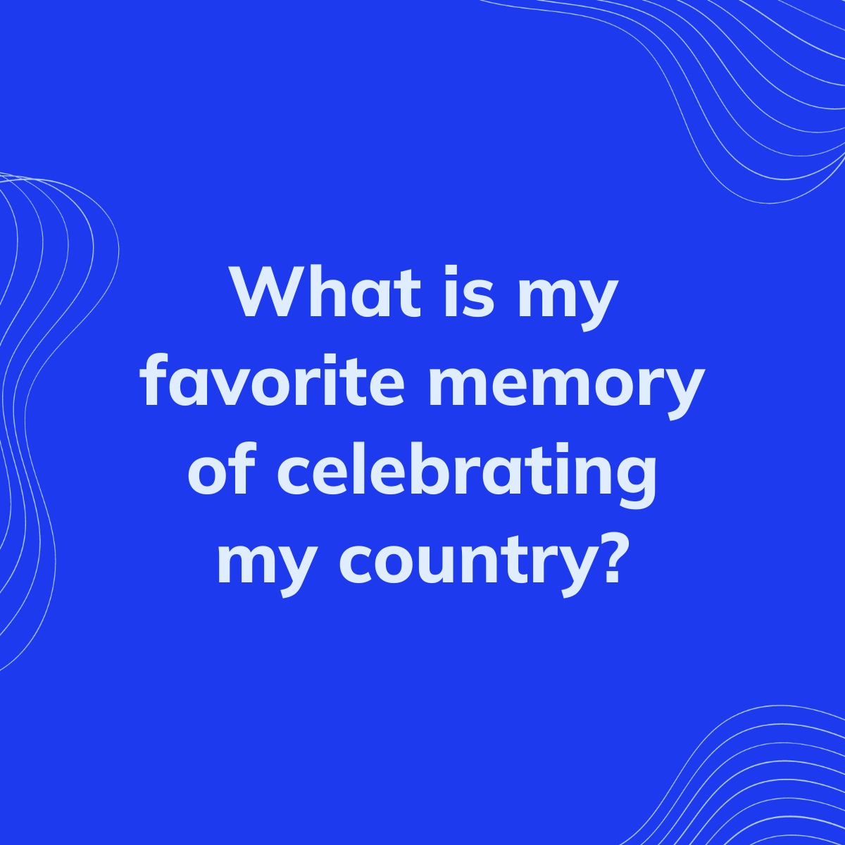 What is my favorite memory of celebrating my country? Clearful